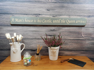 Wooden sign - Personalised Gifts - A Man's House is His Castle, Until The Queen Arrives -Ex stock